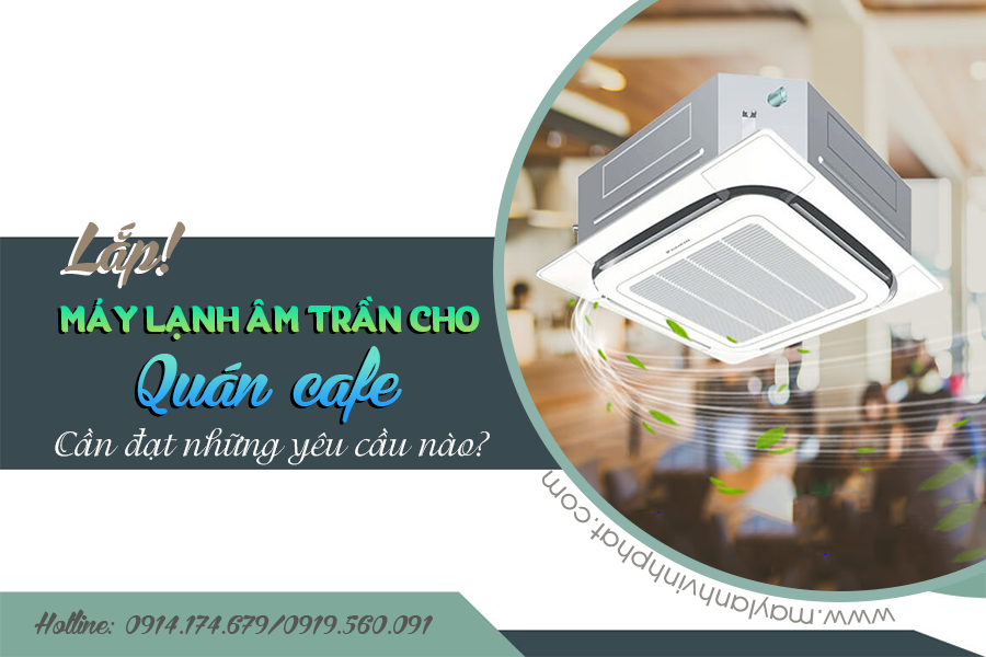 Lắp Máy lạnh âm trần cho quán Café uy tín – chuyên nghiệp và giá rẻ