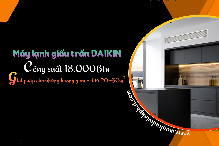 Hoạt động mạnh mẽ với Máy lạnh giấu trần DAIKIN 2.0 ngựa (2.0HP) bền bỉ, dễ lắp đặt